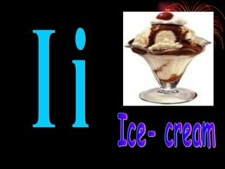 I i Ice- cream 