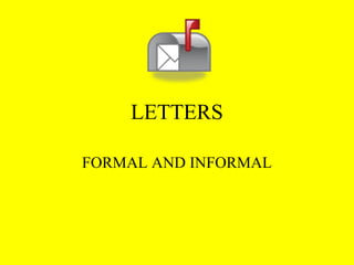 LETTERS

FORMAL AND INFORMAL
 