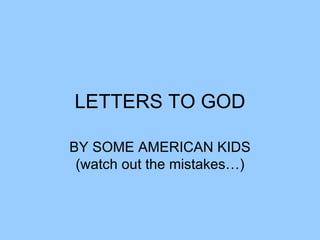 LETTERS TO GOD BY SOME AMERICAN KIDS (watch out the mistakes…) 