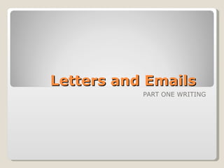 Letters and Emails PART ONE WRITING 