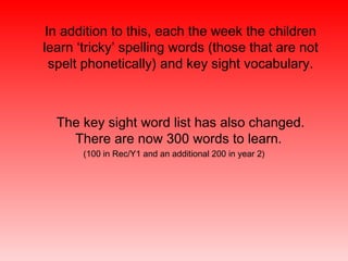 <ul><li>In addition to this, each the week the children learn ‘tricky’ spelling words (those that are not spelt phonetical...