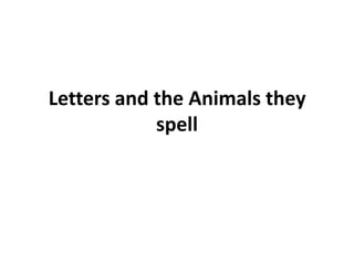 Letters and the Animals they spell 