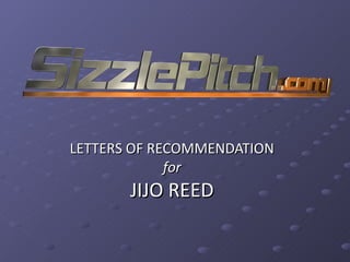 LETTERS OF RECOMMENDATION
             for
       JIJO REED
 