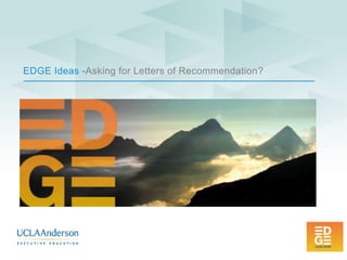 EDGE Ideas -Asking for Letters of Recommendation?
 