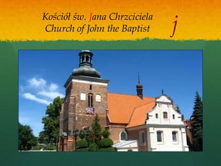j
Kościół św. Jana Chrzciciela
Church of John the Baptist
 