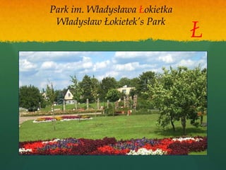 Park im. Władysława Łokietka
 Władysław Łokietek’s Park
                               Ł
 