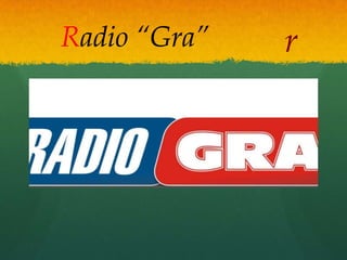 Radio “Gra”   r
 