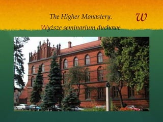 The Higher Monastery.     w
Wyższe seminarium duchowe
 