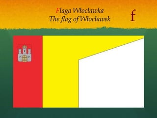 Flaga Włocławka
The flag of Włocławek   f
 