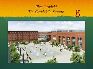 Plac Grodzki
The Grodzki’s Square   g
 