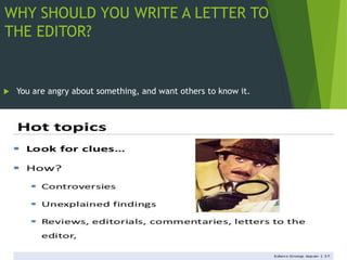 WHY SHOULD YOU WRITE A LETTER TO
THE EDITOR?
 You are angry about something, and want others to know it.
 
