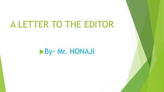 A LETTER TO THE EDITOR
By- Mr. HONAJI
 