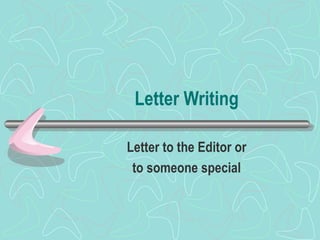 Letter Writing Letter to the Editor or to someone special 