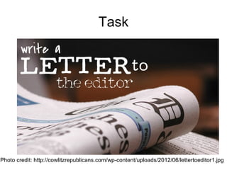 Task
Photo credit: http://cowlitzrepublicans.com/wp-content/uploads/2012/06/lettertoeditor1.jpg
 