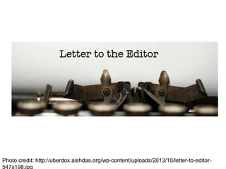 Photo credit: http://uberdox.aishdas.org/wp-content/uploads/2013/10/letter-to-editor-
547x198.jpg
 