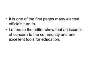 • It is one of the first pages many elected
officials turn to.
• Letters to the editor show that an issue is
of concern to the community and are
excellent tools for education.
 