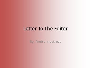 Letter To The Editor

  By: Andre Inostroza
 