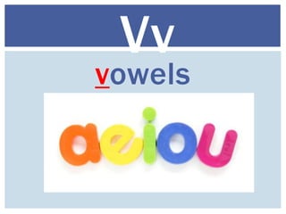 vowels
Vv
 