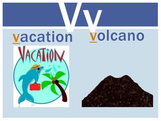 vacation volcano
Vv
 