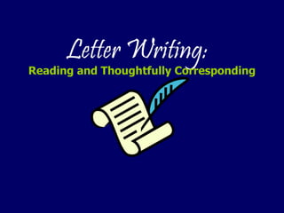 Letter Writing:   Reading and Thoughtfully Corresponding 