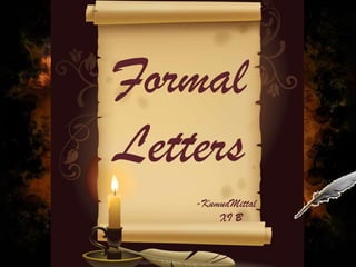 Formal
Letters
-KumudMittal
XI B

 