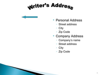 

Personal Address
◦ Street address
◦ City
◦ Zip Code



Company Address
◦
◦
◦
◦

Company’s name
Street address
City
Zip Code

6

 