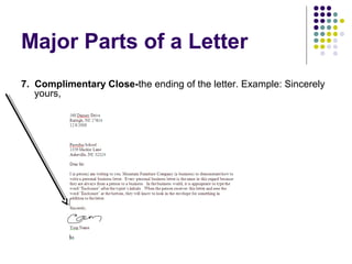 Major Parts of a Letter
7. Complimentary Close-the ending of the letter. Example: Sincerely
yours,
 