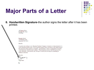 Major Parts of a Letter
8. Handwritten Signature-the author signs the letter after it has been
printed.
 