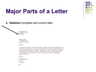 Major Parts of a Letter
3. Dateline-Complete and current date.
 