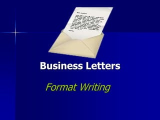 Business Letters
Format Writing
 