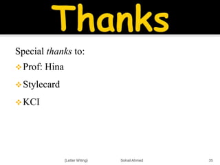 Special thanks to:
Prof: Hina
Stylecard
KCI
{Letter Witing} Sohail Ahmed 35
 