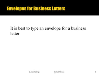 It is best to type an envelope for a business
letter
{Letter Witing} Sohail Ahmed 8
 