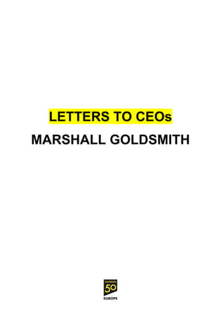 LETTERS TO CEOs
MARSHALL GOLDSMITH
 