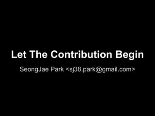 Let The Contribution Begin
SeongJae Park <sj38.park@gmail.com>
 