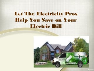 Let The Electricity Pros
Help You Save on Your
Electric Bill
 