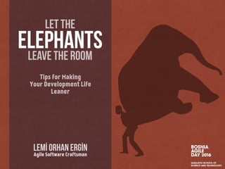 Tips for Making
Your Development Life
Leaner
Lemİ Orhan Ergİn
Agile Software Craftsman
let the
leave the room
elephants
 