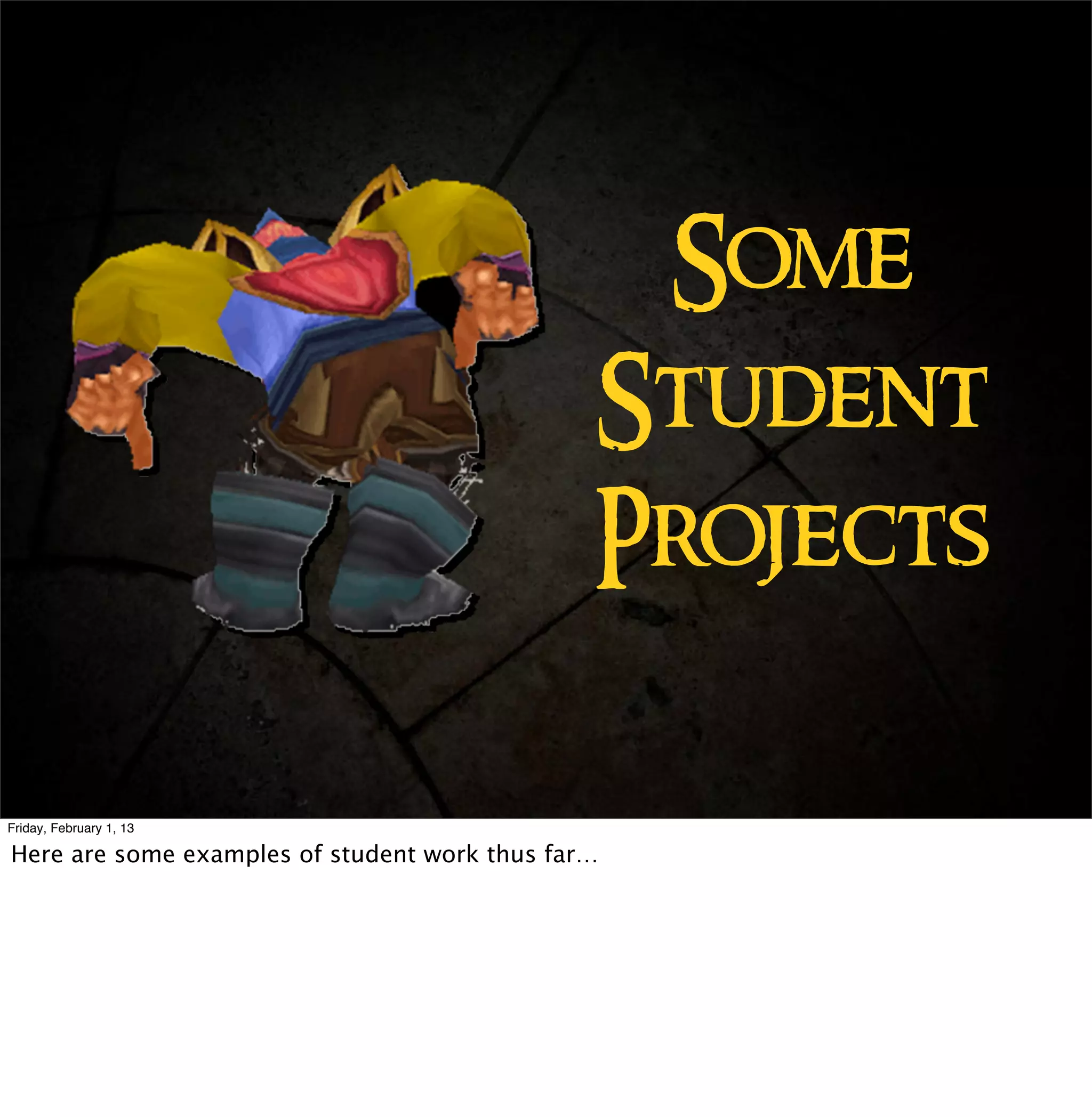 Some
                                               Student
                                               Projects

Friday, February 1, 13

Here are some examples of student work thus far…
 