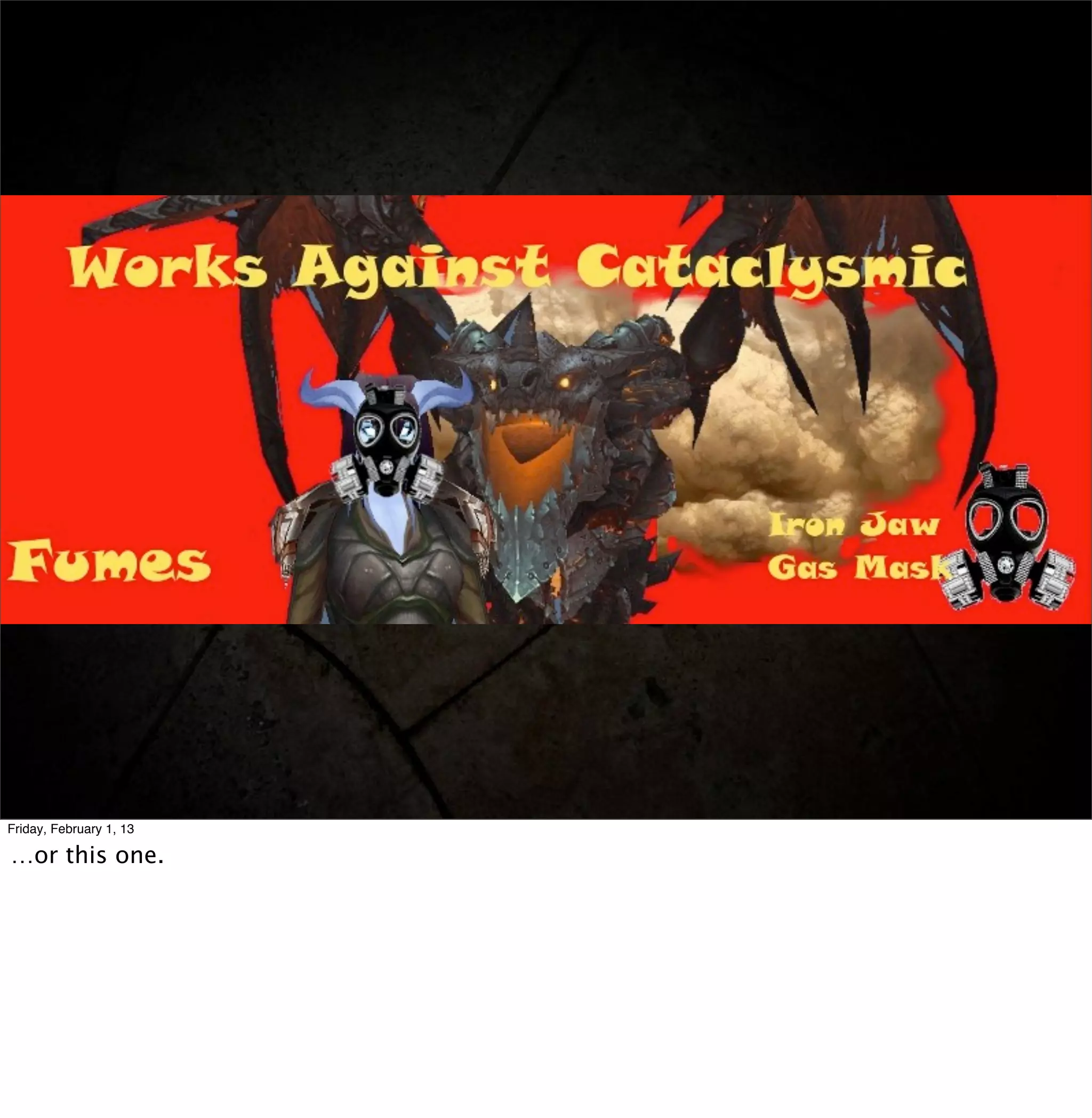 Friday, February 1, 13

…or this one.
 