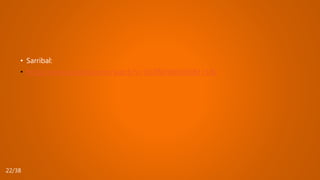 22/38
• Sarribal:
• https://www.youtube.com/watch?v=OeT8XhW6o5k&t=19s
 