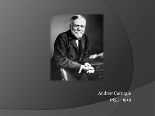 Andrew Carnegie
1835 - 1919
 