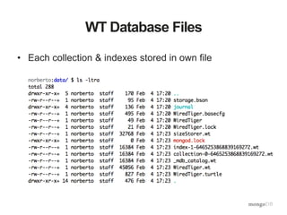 WT Database Files
• Each collection & indexes stored in own file
 