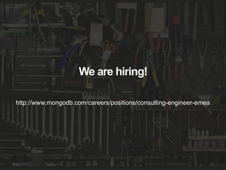http://www.mandywalker.com.au/wp-content/uploads/2013/07/Wall-with-Tools.jpg
We are hiring!
http://www.mongodb.com/careers/positions/consulting-engineer-emea
 