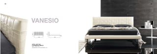 82                                                                                                     83




     vanesio




                                                                                 99




                                                                                            99




                                                                                                        27
                                                                                      326        222
       130/91




                                    130/91




                                                   130/91




                                                                  130/91
     LETTO L 182 P 224
     H TESTIERA 88 H RING 28
     BED L 182 D 224




                                                                                 99




                                                                                            99
     HEADBOARD H 88 BEDFRAME H 28
                  180                        221            180            221




                                                                                                        27
                                                                                      326        222
 