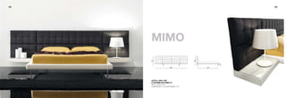 88                                                                                                     89




                                                                 mimo




                                                                 99




                                                                                                99




                                                                                                           27
                                                                                   326               222
130/91




                    130/91




                                   130/91




                                                  130/91
                                                                 LETTO L 326 P 222
                                                                 H TESTIERA 99 H RING 27
                                                                 BED L 326 D 222




                                                                 99




                                                                                                99
              180            221            180            221   HEADBOARD H 99 BEDFRAME H 27




                                                                                                           27
                                                                                   326               222
 