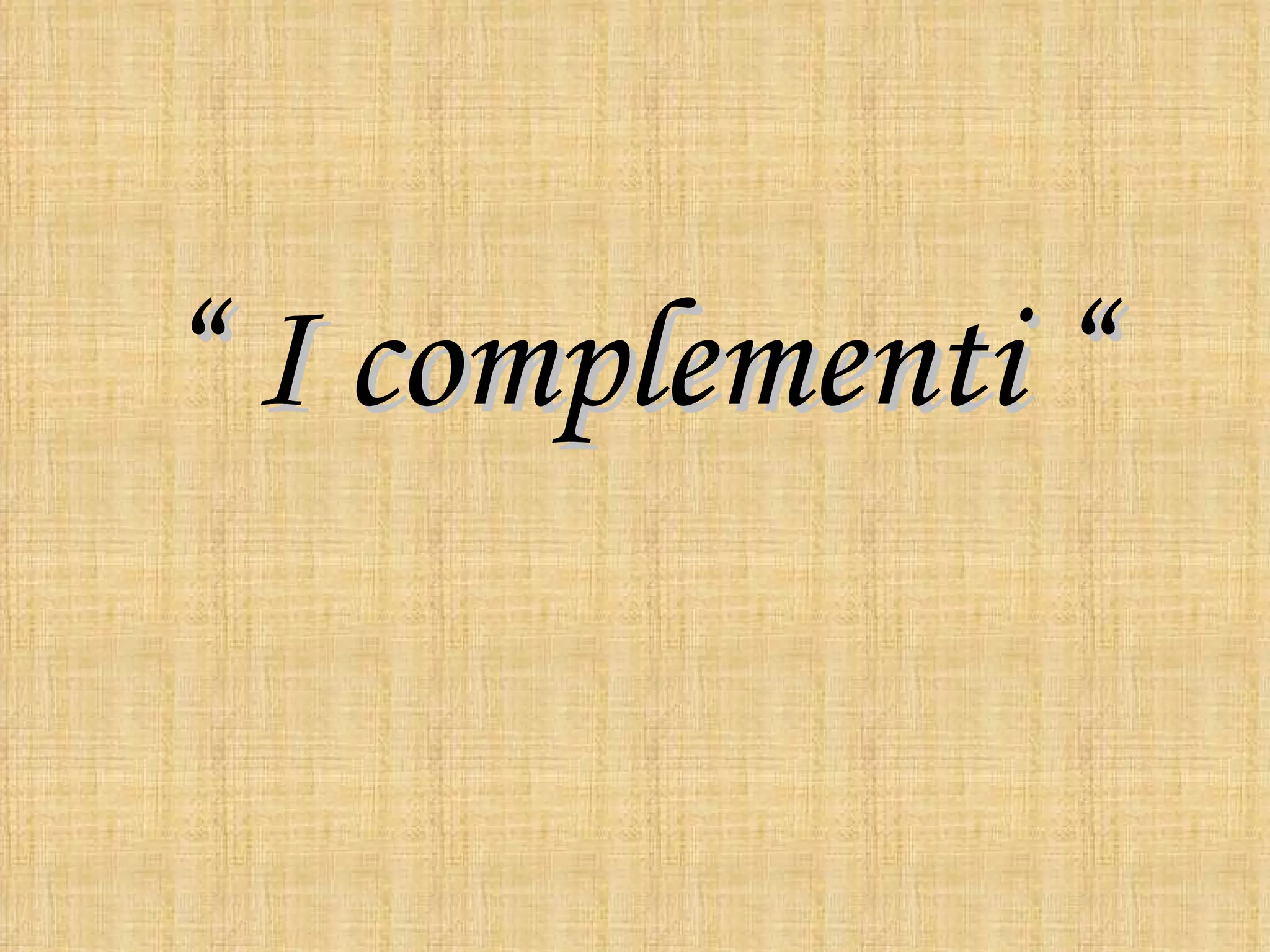 “ I complementi “