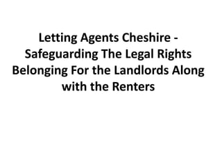 Letting Agents Cheshire - Safeguarding The Legal Rights Belonging For the Landlords Along with the Renters 