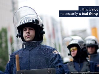 ...this is not
necessarily a bad thing




       http://www.ﬂickr.com/photos/salty_soul/4737350118
 