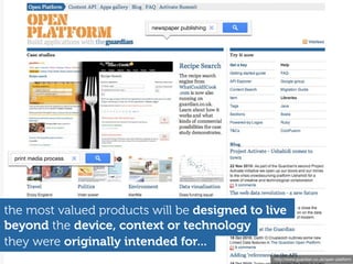 newspaper publishing




 print media process




the most valued products will be designed to live
beyond the device, context or technology
they were originally intended for...
                                                http://www.guardian.co.uk/open-platform
 