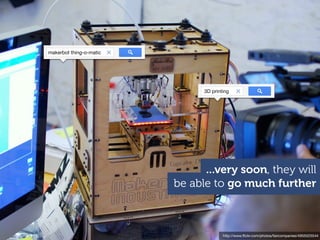 http://www.ﬂickr.com/photos/faircompanies/4955025544
be able to go much further
...very soon, they will
3D printing
makerbot thing-o-matic
 