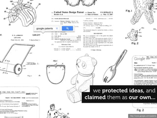 http://www.google.com/patents
claimed them as our own...
we protected ideas, and
google patents
 
